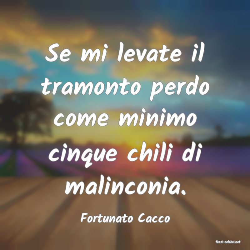 frasi di  Fortunato Cacco
