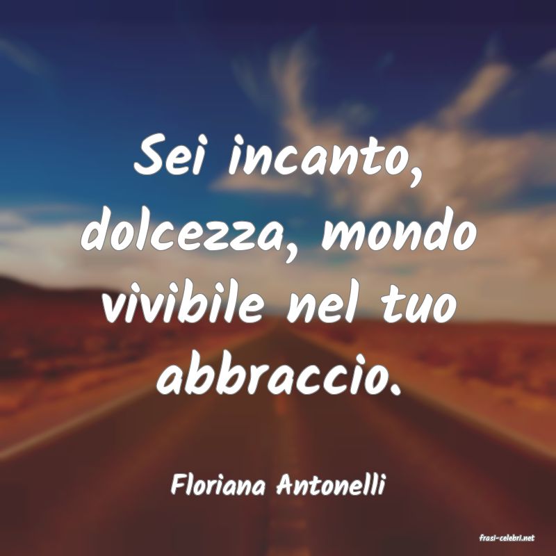 frasi di  Floriana Antonelli
