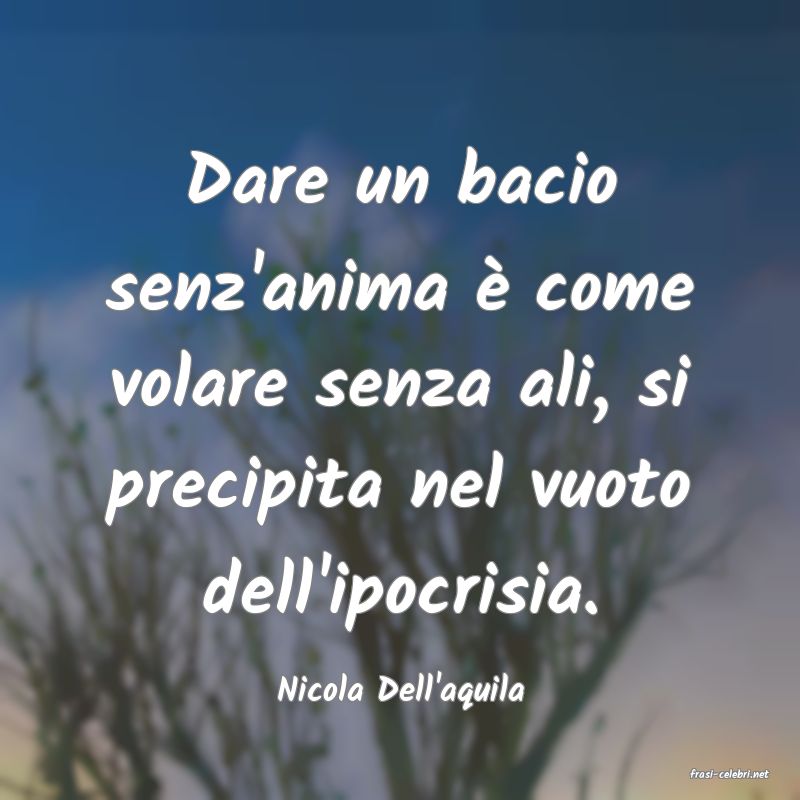 frasi di  Nicola Dell'aquila
