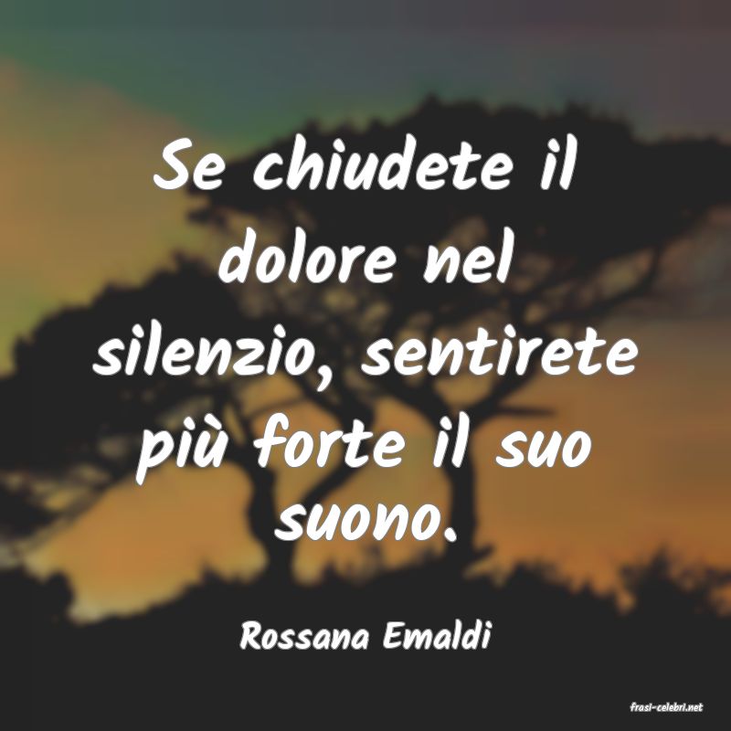 frasi di  Rossana Emaldi
