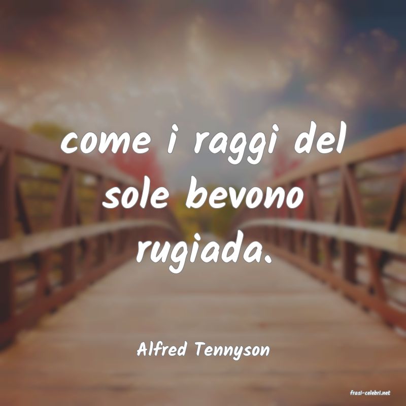 frasi di  Alfred Tennyson
