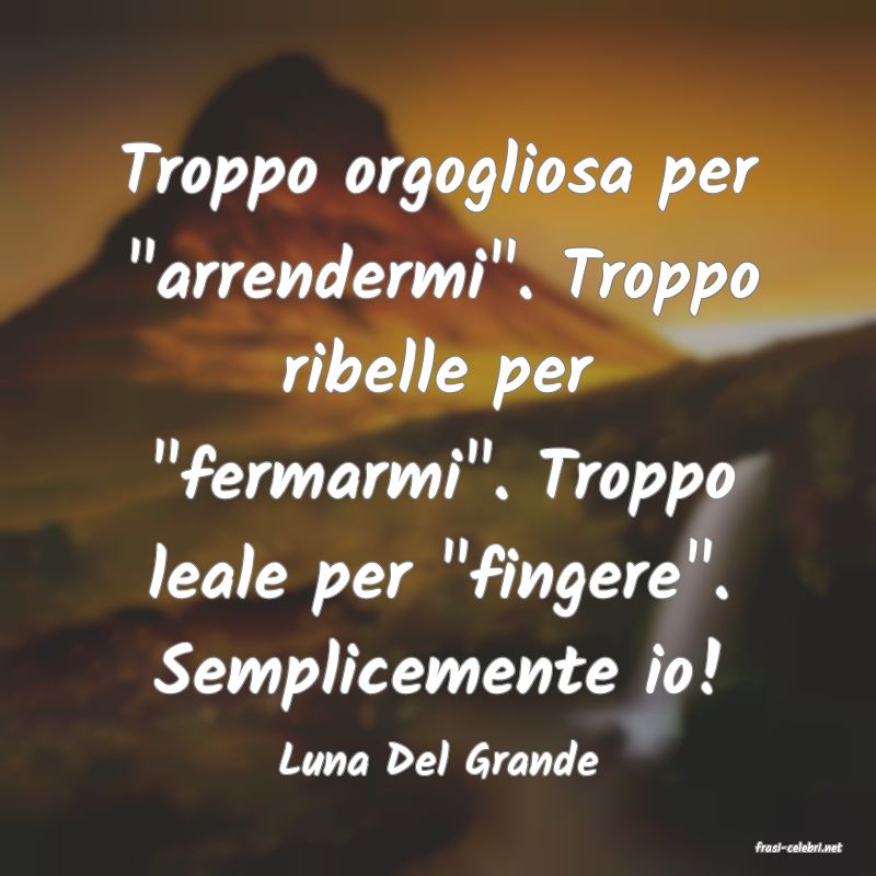 frasi di  Luna Del Grande
