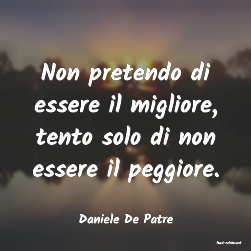 frasi di  Daniele De Patre
