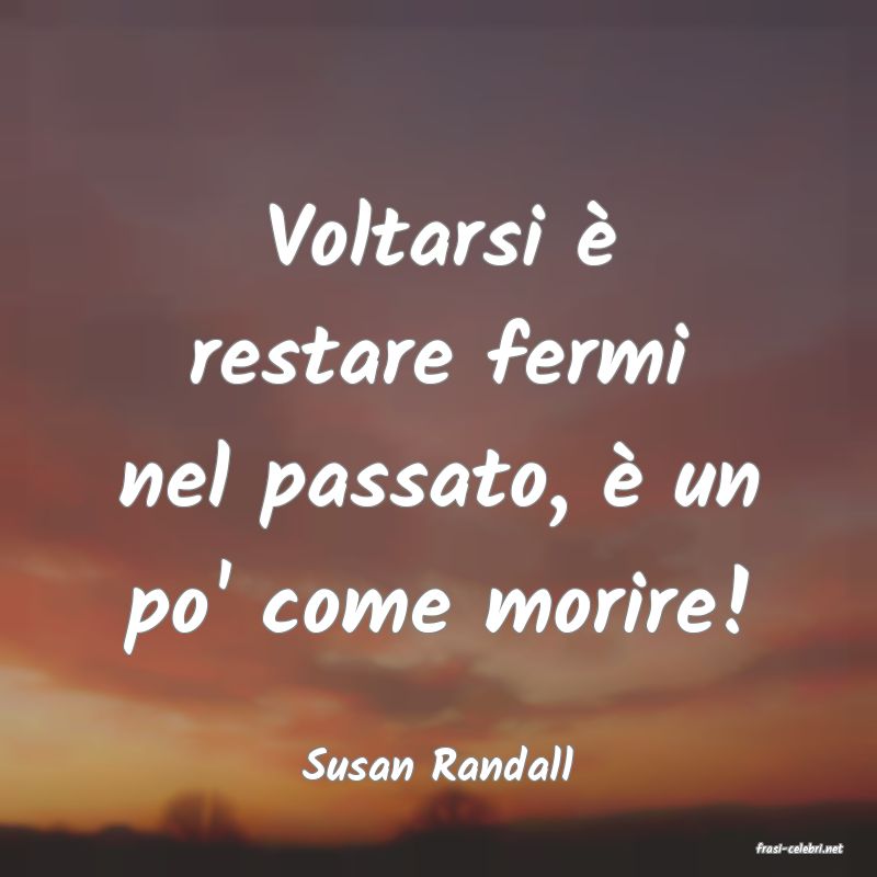 frasi di  Susan Randall
