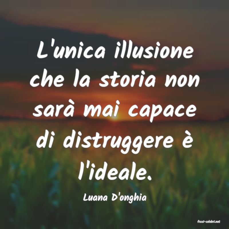 frasi di  Luana D'onghia
