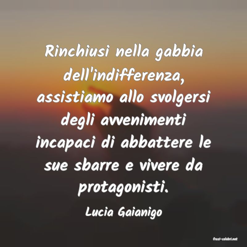 frasi di  Lucia Gaianigo
