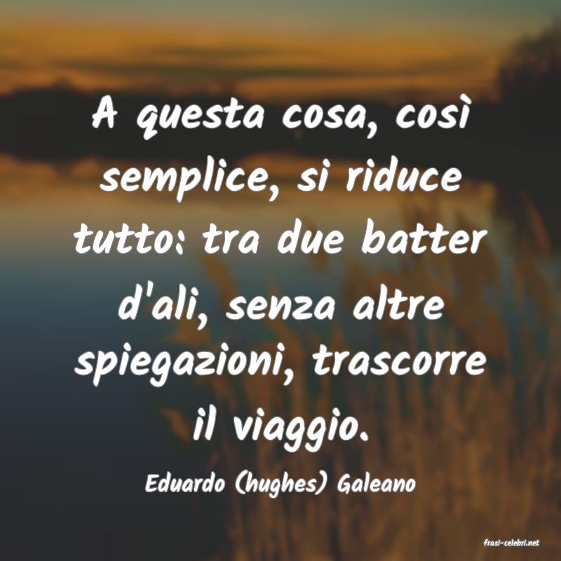 frasi di  Eduardo (hughes) Galeano
