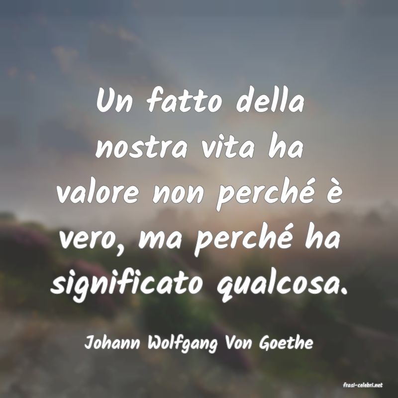 frasi di  Johann Wolfgang Von Goethe
