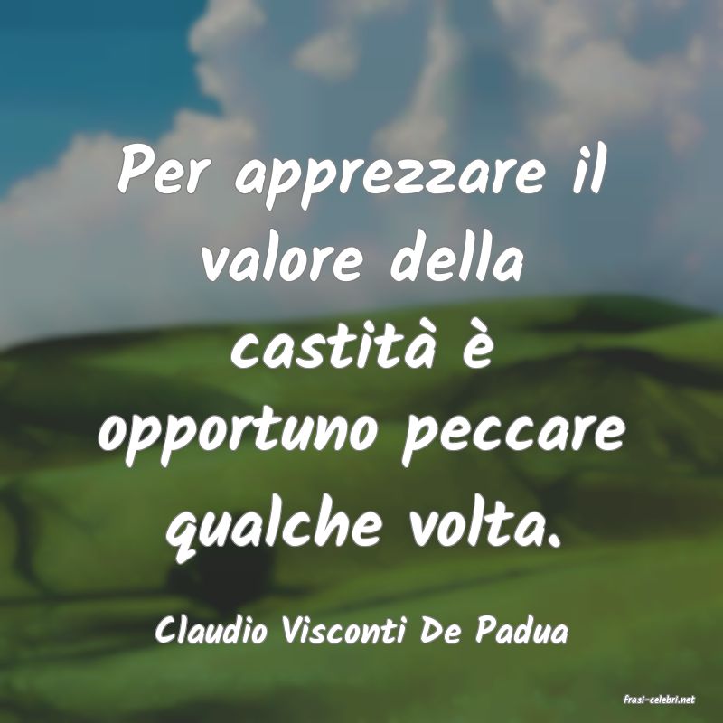 frasi di  Claudio Visconti De Padua
