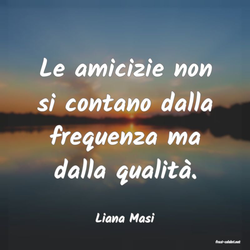 frasi di  Liana Masi

