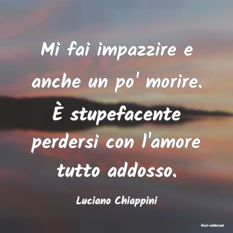 frasi di  Luciano Chiappini
