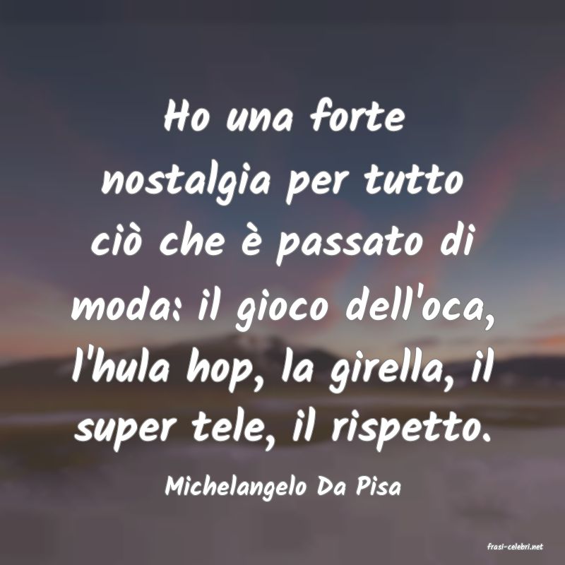 frasi di  Michelangelo Da Pisa
