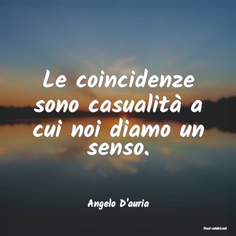 frasi di  Angelo D'auria
