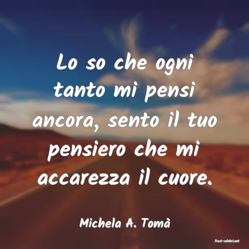 frasi di Michela A. Tom