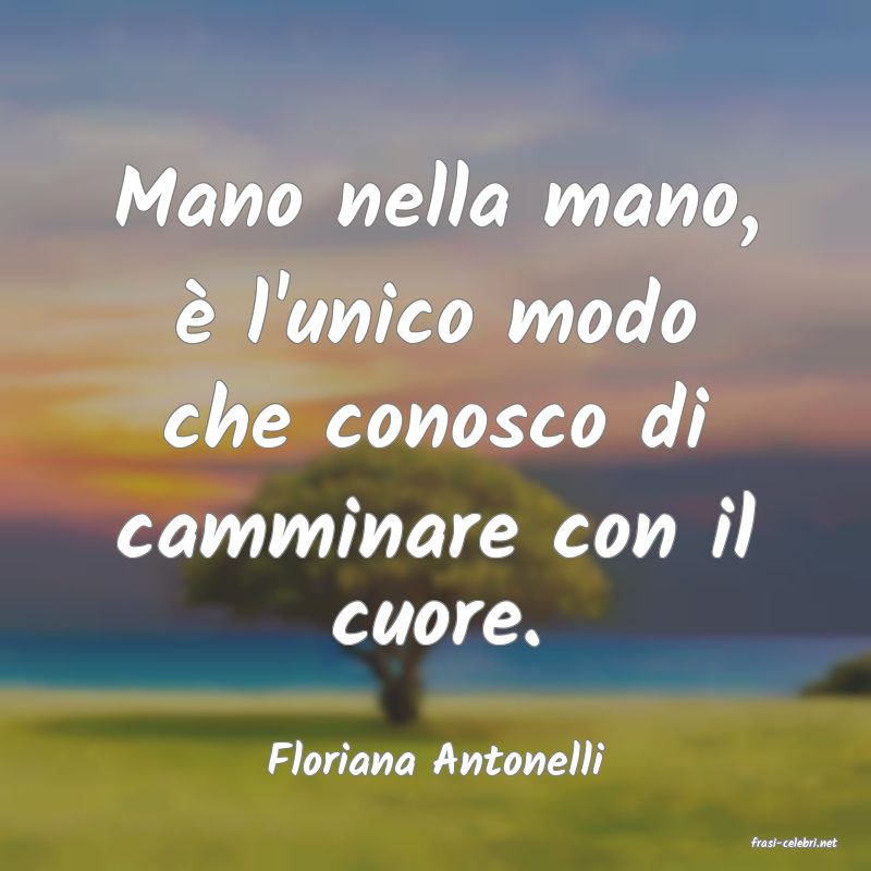 frasi di  Floriana Antonelli
