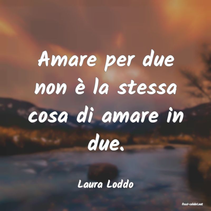frasi di  Laura Loddo
