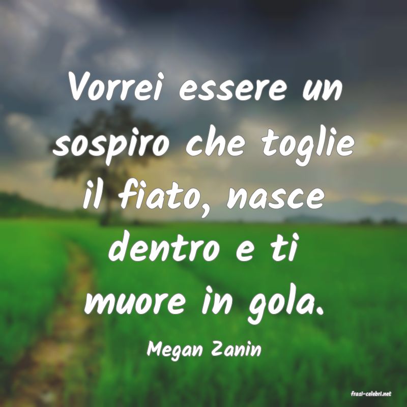 frasi di  Megan Zanin
