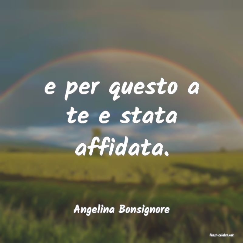 frasi di  Angelina Bonsignore
