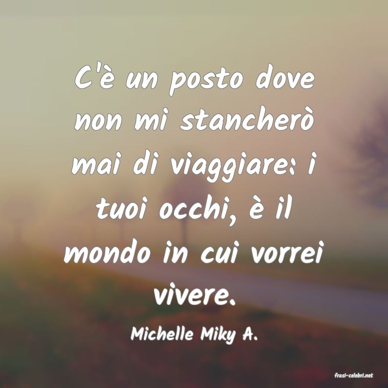 frasi di  Michelle Miky A.
