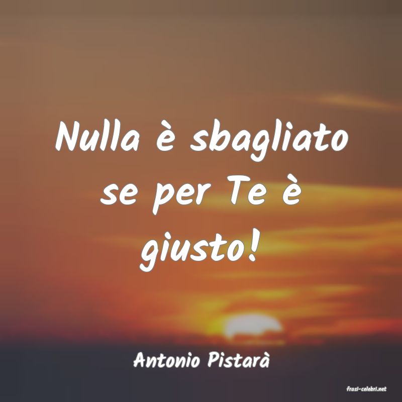 frasi di Antonio Pistar