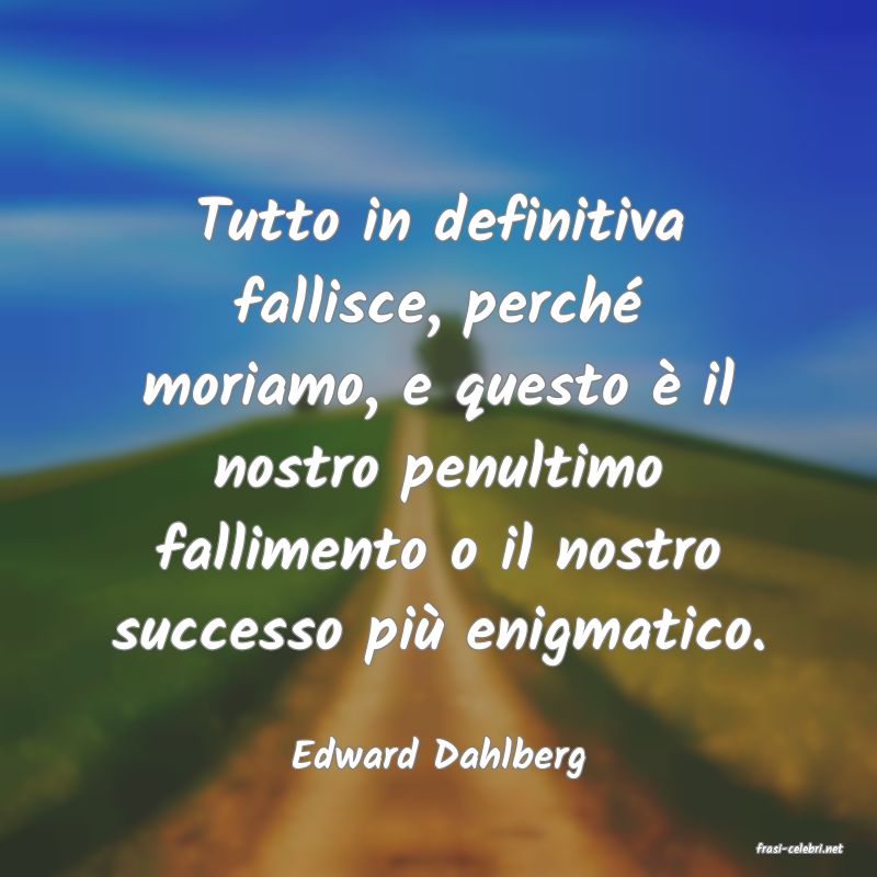 frasi di  Edward Dahlberg
