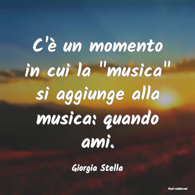 frasi di  Giorgia Stella
