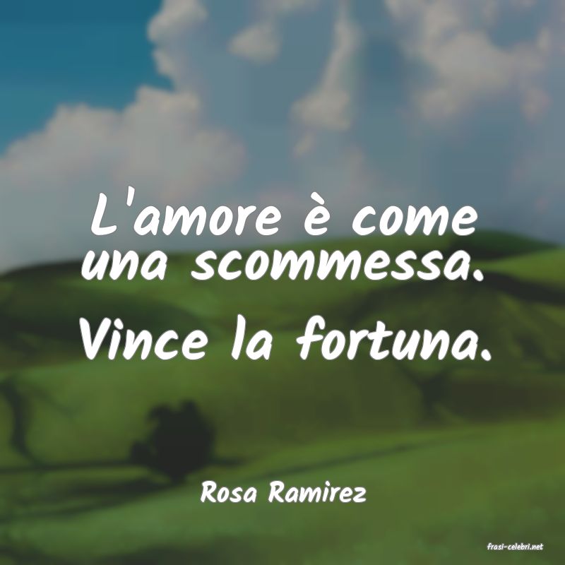 frasi di  Rosa Ramirez

