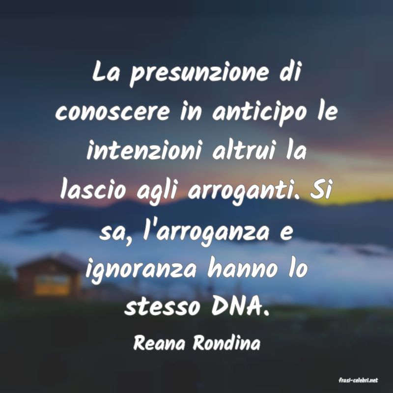frasi di  Reana Rondina
