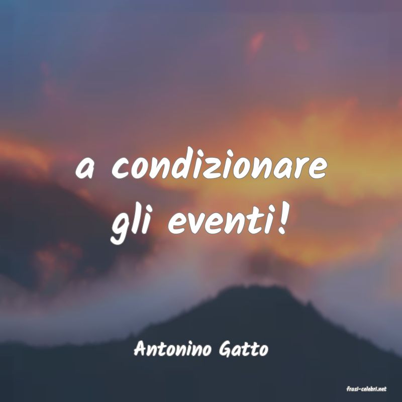 frasi di  Antonino Gatto
