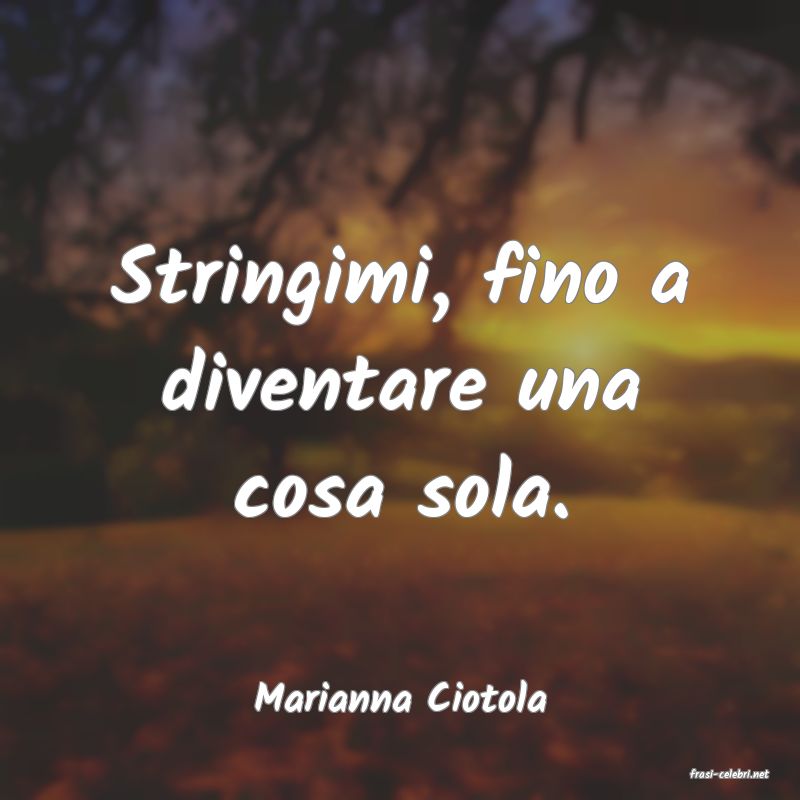 frasi di  Marianna Ciotola
