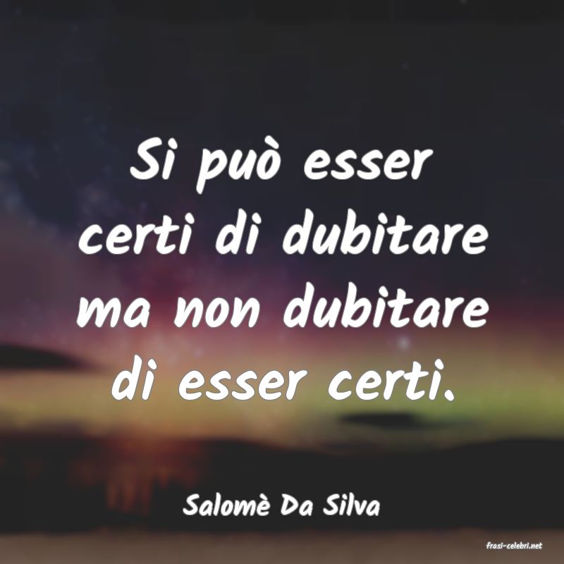 frasi di Salom Da Silva