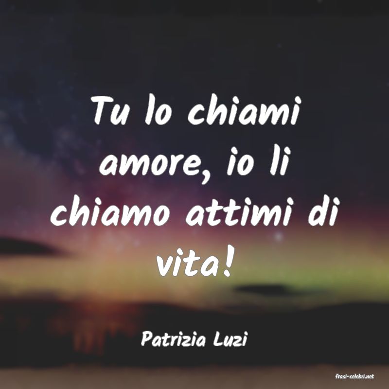 frasi di  Patrizia Luzi

