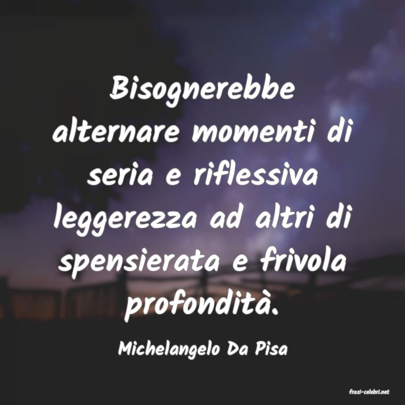 frasi di  Michelangelo Da Pisa

