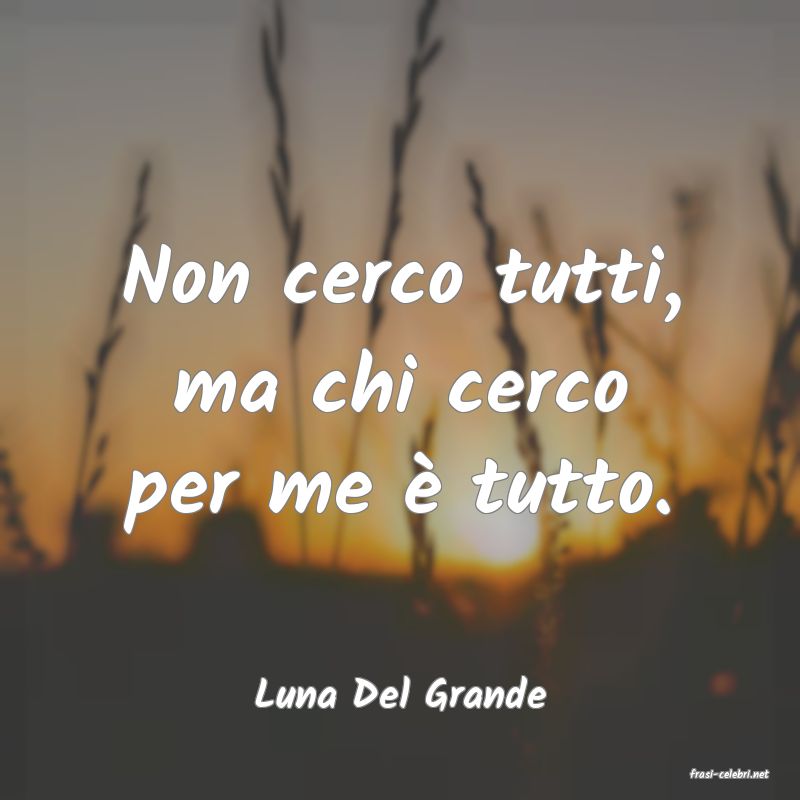 frasi di  Luna Del Grande

