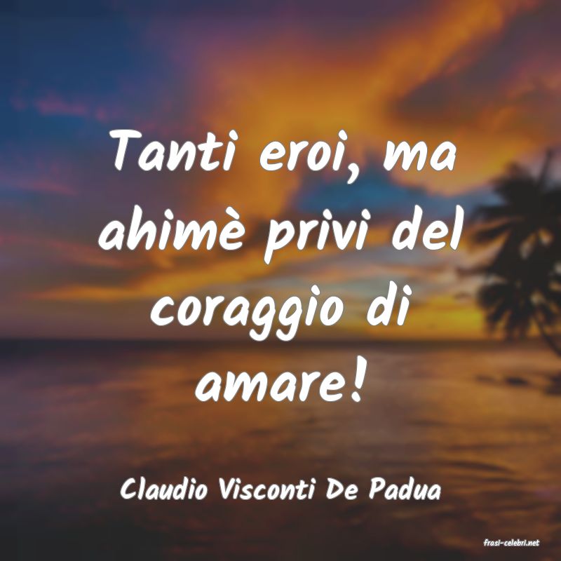 frasi di  Claudio Visconti De Padua

