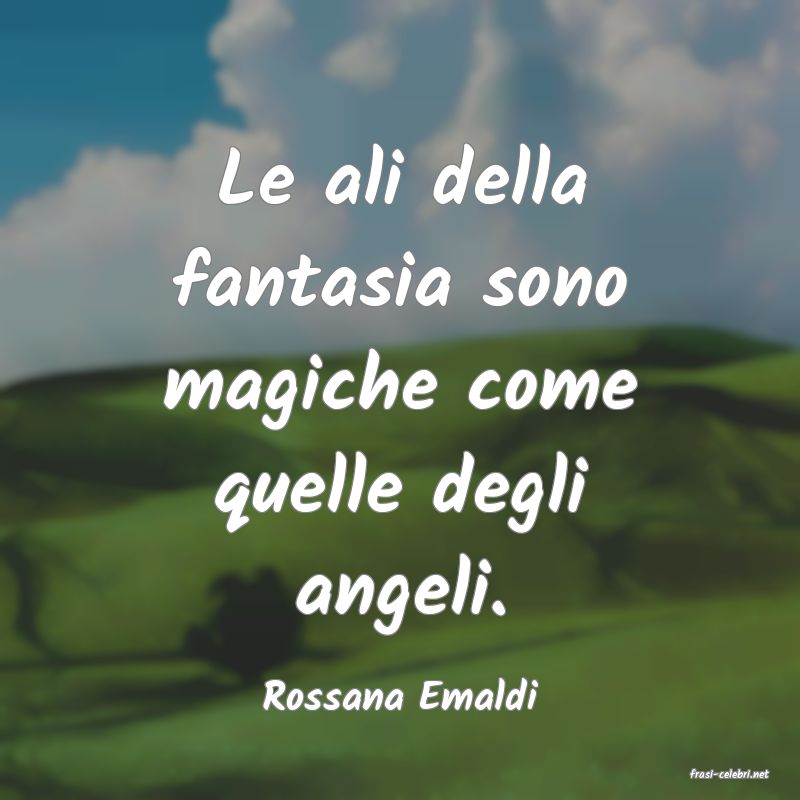 frasi di  Rossana Emaldi
