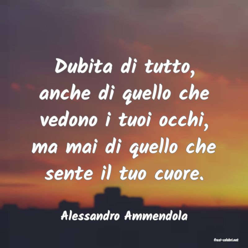 frasi di  Alessandro Ammendola
