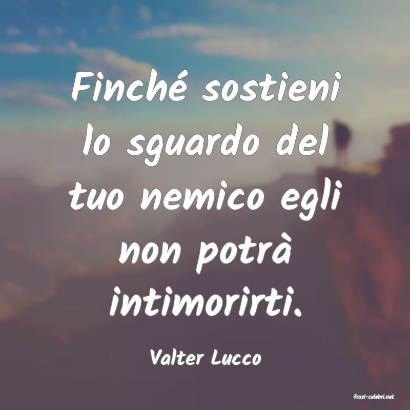 frasi di  Valter Lucco
