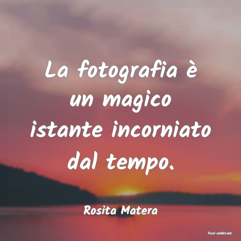 frasi di  Rosita Matera
