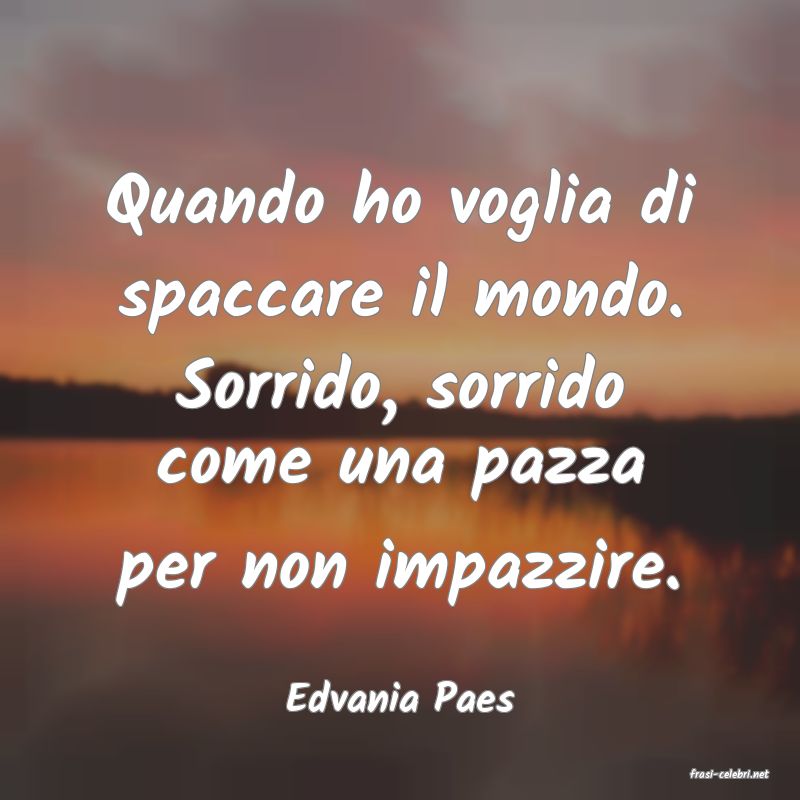 frasi di  Edvania Paes
