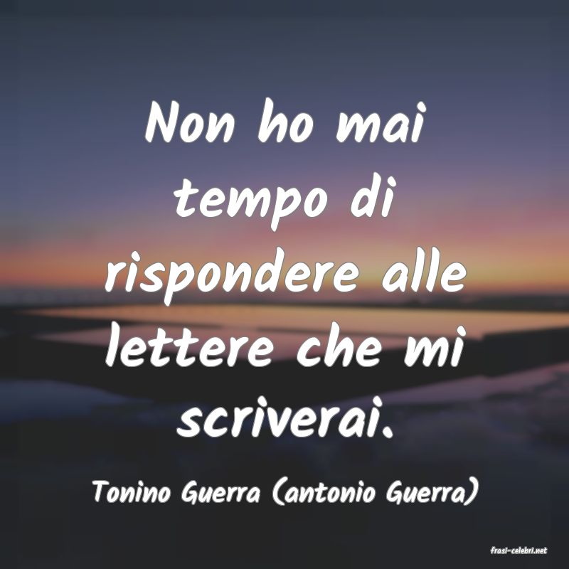 frasi di  Tonino Guerra (antonio Guerra)
