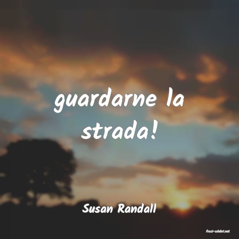 frasi di  Susan Randall
