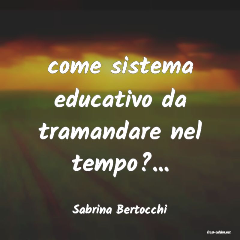 frasi di  Sabrina Bertocchi
