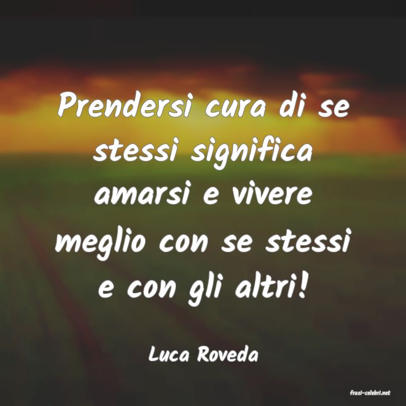 frasi di  Luca Roveda
