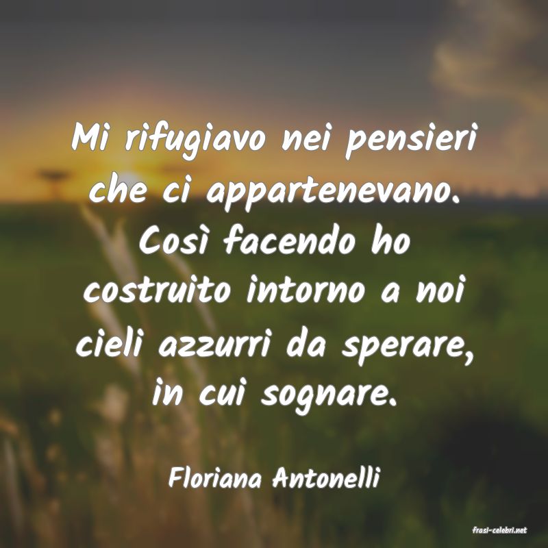 frasi di  Floriana Antonelli
