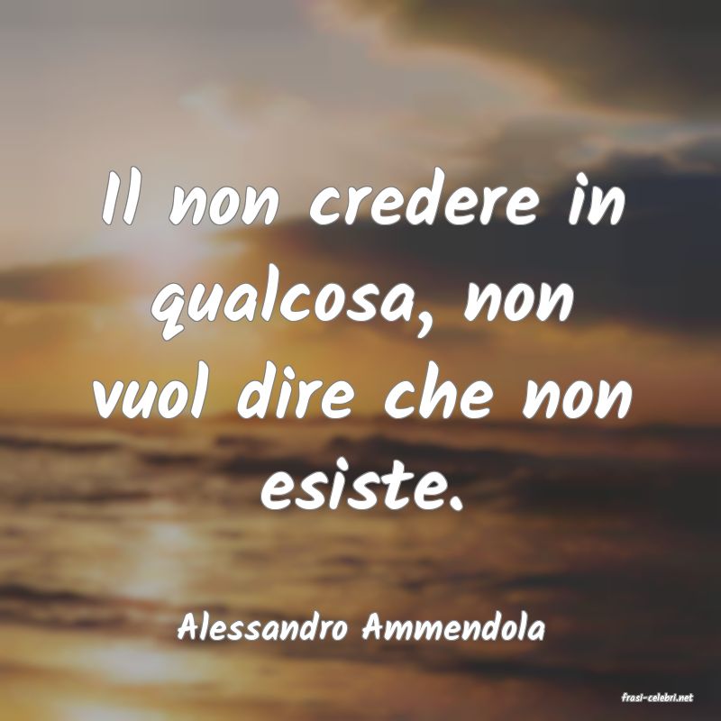 frasi di  Alessandro Ammendola
