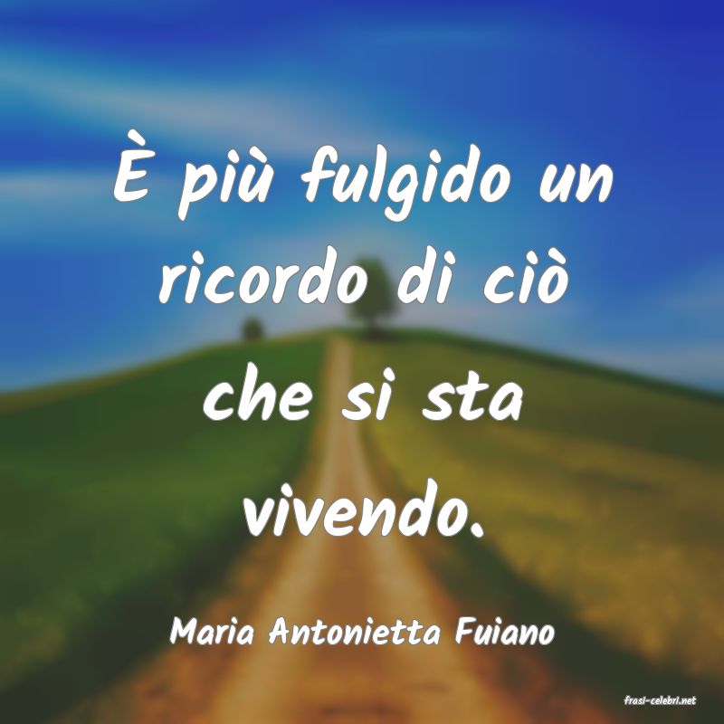 frasi di  Maria Antonietta Fuiano
