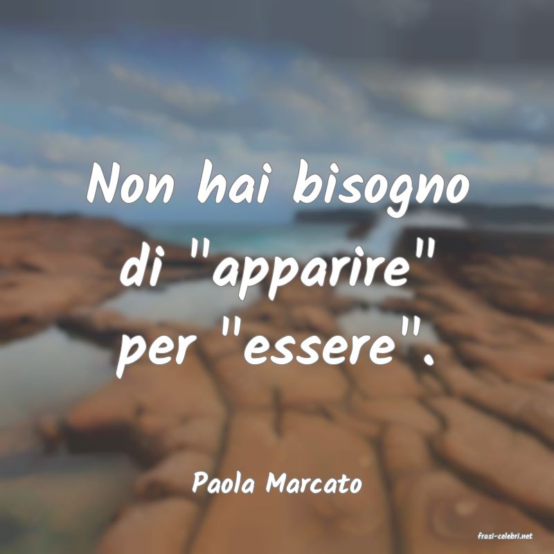frasi di  Paola Marcato
