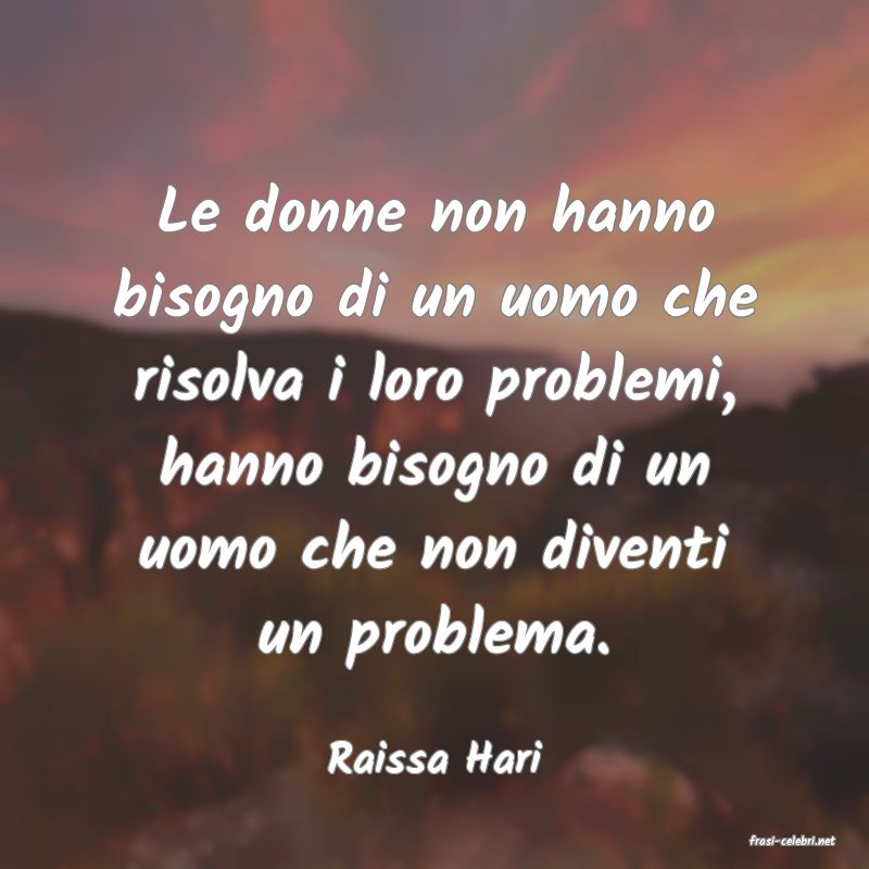 frasi di  Raissa Hari
