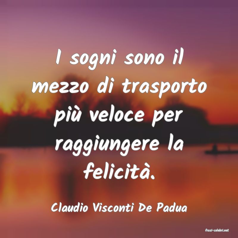 frasi di  Claudio Visconti De Padua
